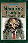 Manning Clark and Australian History by Stephen   Holt
