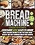 Bread Machine Cookbook: Foolproof Guide with 1200 Days of Easy-to-Make Recipes to Help You Bake Fresh and Tasty Homemade Loaves with any Bread Maker