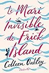Le Mari invisible de Frick Island by Colleen Oakley