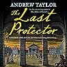 The Last Protector by Andrew  Taylor