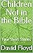 Children Not in the Bible  by David Floyd