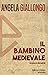 Il bambino medievale. Educa...