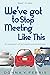 We've Got To Stop Meeting Like This: A Memoir of Missed Connections
