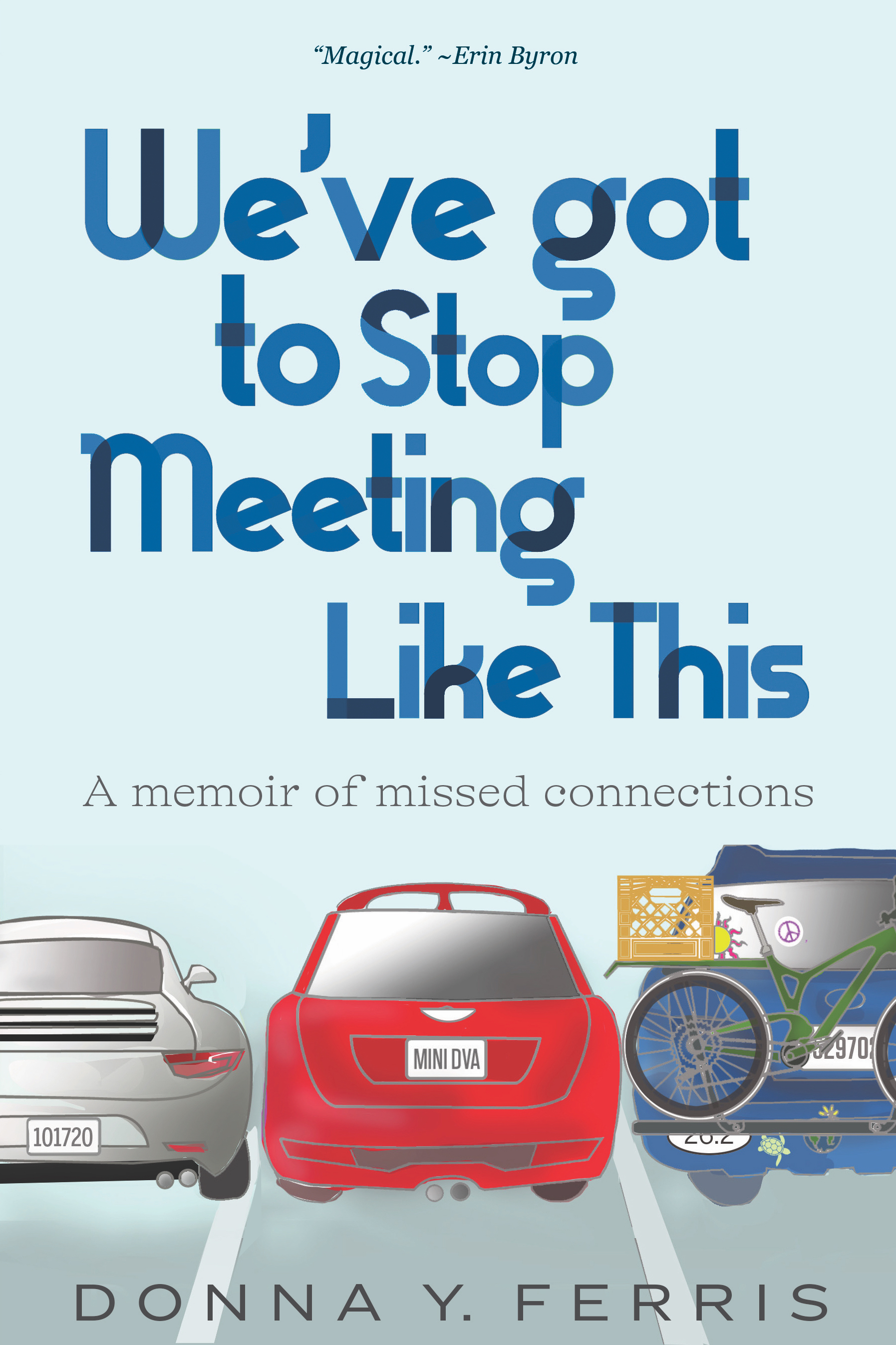 We've Got To Stop Meeting Like This: A Memoir of Missed Connections