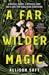 A Far Wilder Magic