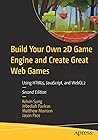 Build Your Own 2D Game Engine and Create Great Web Games: Using HTML5, JavaScript, and WebGL2 Build Your Own 2D Game Engine and Create Great Web Games: Using HTML5, JavaScript, and WebGL2