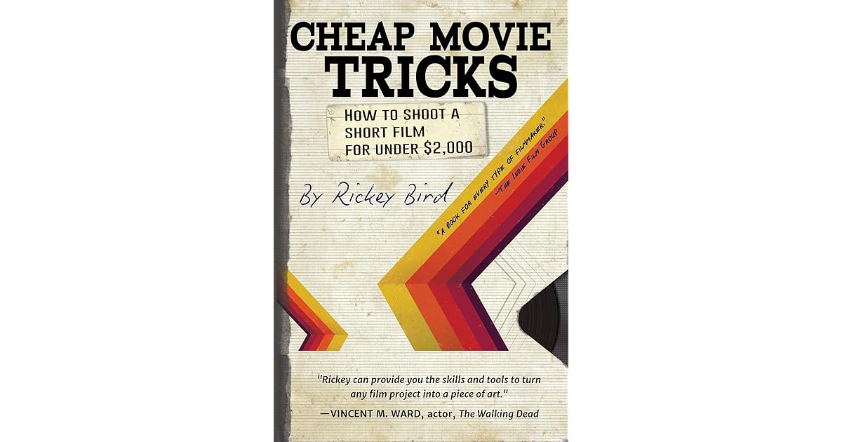 Cheap Movie Tricks How To Shoot A Short Film For Under 2,000 by