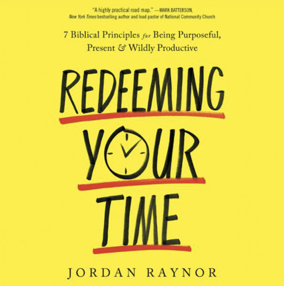 EBOOK Redeeming Your Time: 7 Biblical Principles for Being Purposeful, Present, and Wildly Productive