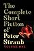 The Complete Short Fiction of Peter Straub, Volume One