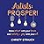 Artists: Prosper!: Make Peace With Your Brain, and Money+Joy With Your Art