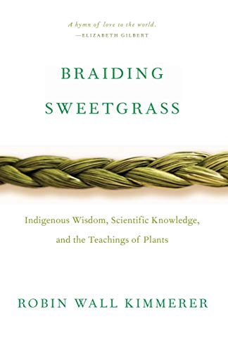 Braiding Sweetgrass: Indigenous Wisdom, Scientific Knowledge, and the Teachings of Plants
