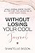 Without Losing Your Cool Journal: A daily journal where you put all the stuff that causes you to lose your cool