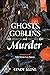Ghosts, Goblins, and Murder...