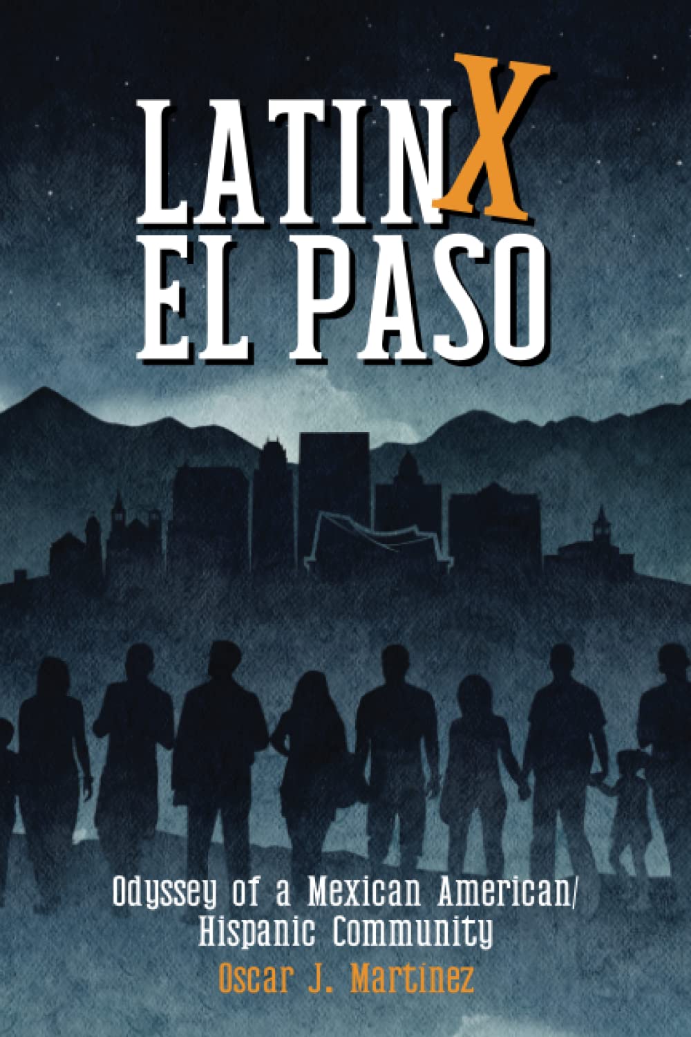 Latinx El Paso: Odyssey of a Mexican American/Hispanic Community (Paperback)