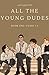 All The Young Dudes - Volume One: Years 1 - 4 (All the Young Dudes, #1)