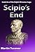 Scipio's End: Book Six of the Scipio Africanus Saga (Scipio Africanus: Rome's Greatest General)
