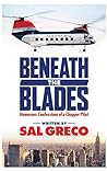 Beneath the Blades: Humorous Confessions of a Chopper Pilot