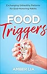 Food Triggers: Exchanging Unhealthy Patterns for God-Honoring Habits Book cover for Food Triggers: Exchanging Unhealthy Patterns for God-Honoring Habits