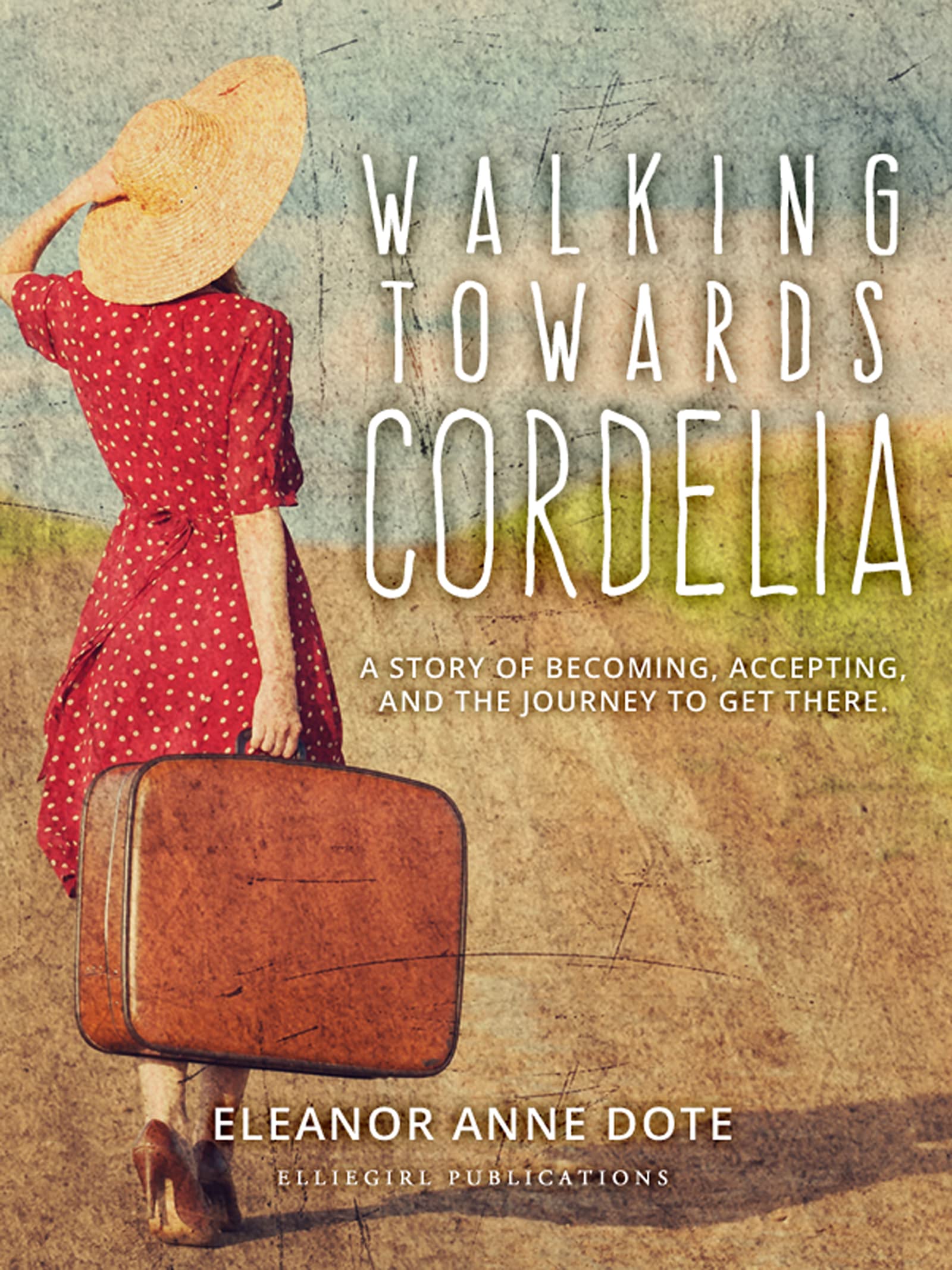 Walking Towards Cordelia: A story of becoming, accepting, and the journey to get there. (Kindle Edition)