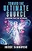 Toward the Ultimate Source:...