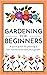 Gardening for beginners by Mark Shorter