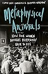 Metaphysical Animals: How Four Women Brought Philosophy Back to Life Book cover for Metaphysical Animals: How Four Women Brought Philosophy Back to Life