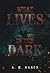 What Lives in the Dark by Abigail H. Nance
