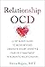 Relationship OCD: A CBT-Based Guide to Move Beyond Obsessive Doubt, Anxiety, and Fear of Commitment in Romantic Relationships