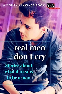 Real Men Don't Cry: Stories about What It Means to Be a Man