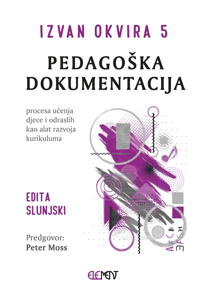 Izvan okvira 5 : pedagoška dokumentacija : proces učenja djece i odraslih kao alat razvoja kurikuluma