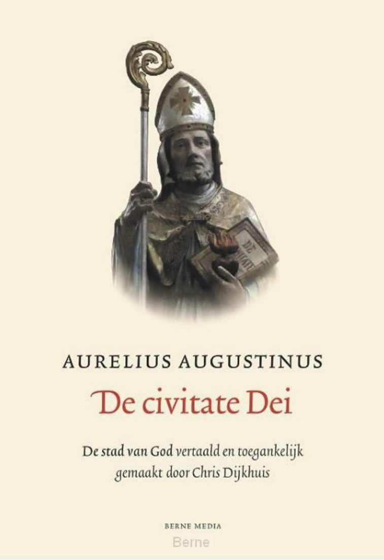 De civitate Dei: De stad van God vertaald en toegankelijk gemaakt door Chris Dijkhuis