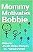Mommy Motivates Bobbie