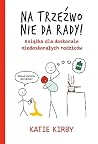 Na trzeźwo nie da...