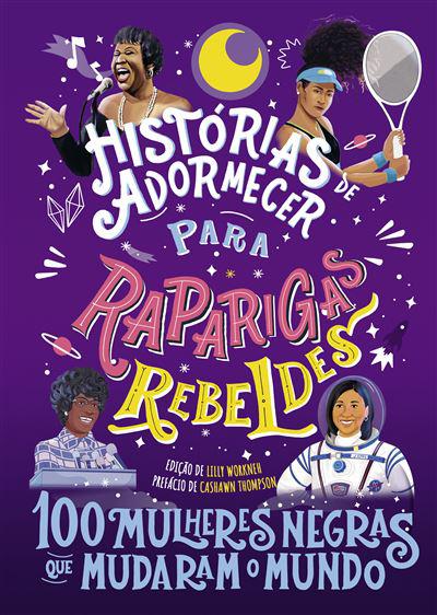Histórias de Adormecer para Raparigas Rebeldes: 100 Mulheres Negras que Mudaram o Mundo