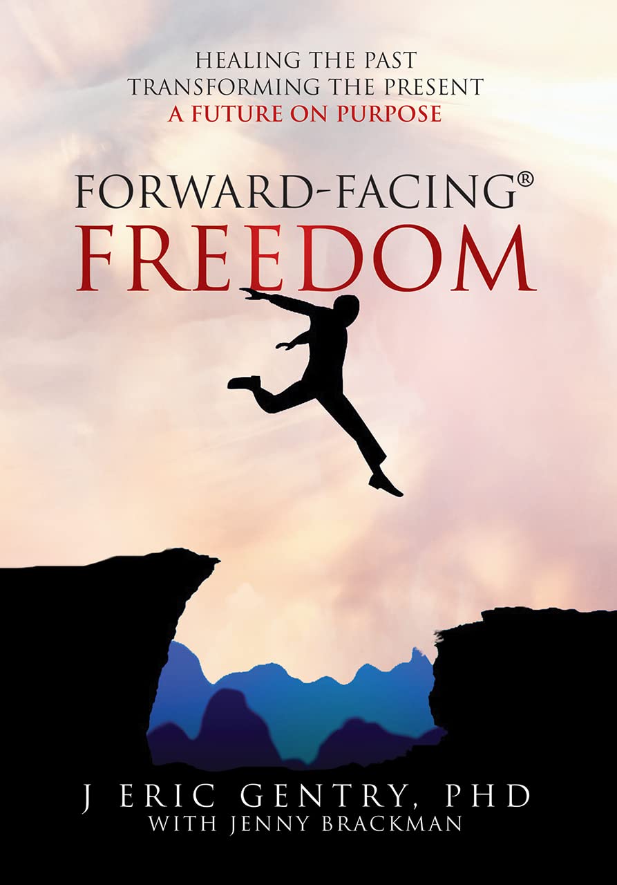 Forward-Facing® Freedom: Healing the Past, Transforming the Present, A Future on Purpose (Kindle Edition)