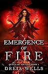 Emergence of Fire by Dreia Wells