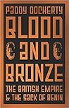 Blood and Bronze: The British Empire and the Sack of Benin