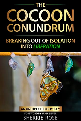 The Cocoon Conundrum: Breaking Out of Isolation into Liberation (Kindle Edition)