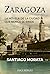 Zaragoza. La novela de la ciudad que nunca se rinde