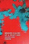 Broken Halves of a Milky Sun: Poems Book cover for Broken Halves of a Milky Sun: Poems
