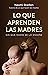 Lo que aprenden las madres by Naomi Stadlen