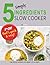 5 Simple Ingredients Slow Cooker - F*ck That's Quick & Easy by Iota Publishing Limited