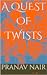 A Quest of Twists by Pranav Nair