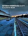 A City Is Always Near by Estebán Rodríguez