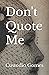 Don't Quote Me by Custodio Gomes