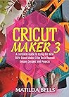Cricut Maker 3: A...