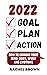 2022 GOAL, PLAN AND ACTION:...
