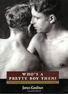 Who's a Pretty Boy, Then?: One Hundred and Fifty Years of Gay Life in Pictures