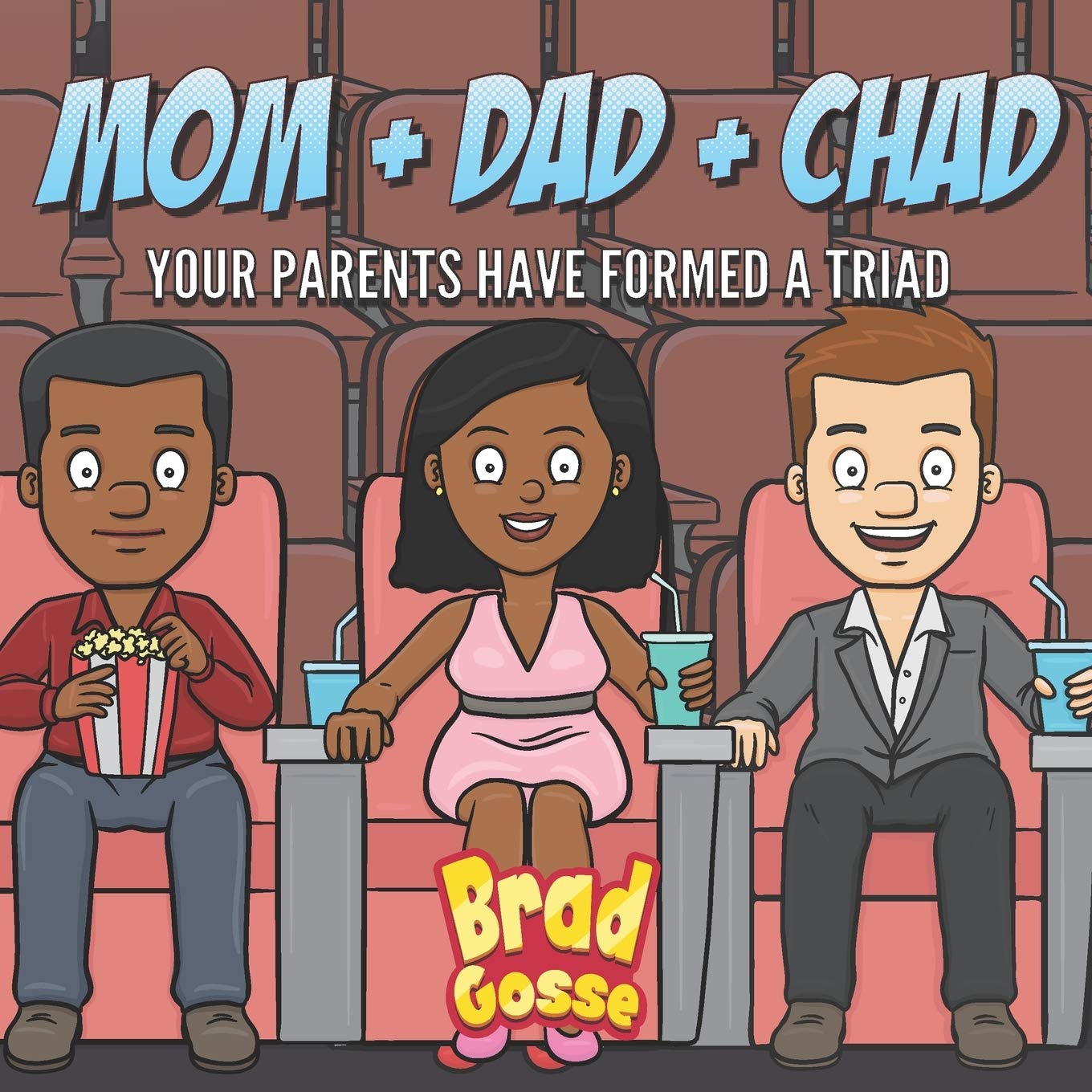 Mom + Dad + Chad: Your Parents Have Formed a Triad (Rejected Children's Books (Funny Books For Adults))