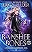 Banshee Bones: A Gripping, Tear-Inducing, Healed Family Rivalry Portal Fantasy (A Faerie Princess: Enchanted and Screwed Book 6)